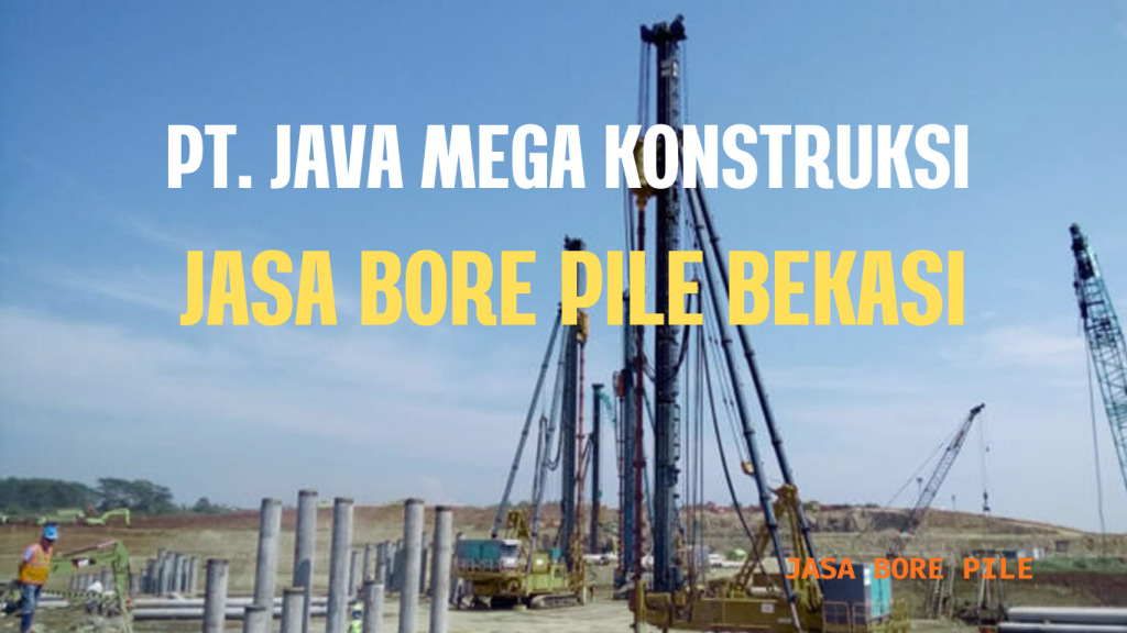 Harga Bore Pile Bekasi Terbaru 2026